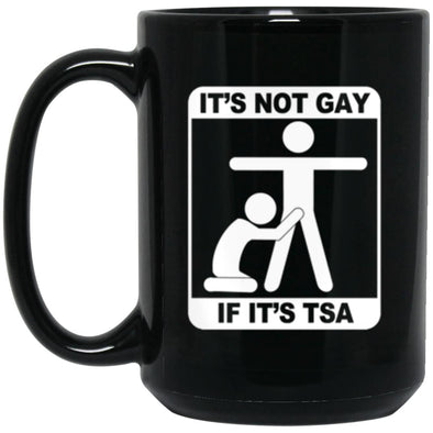 Not Gay If TSA Black Mug 15oz (2-sided)