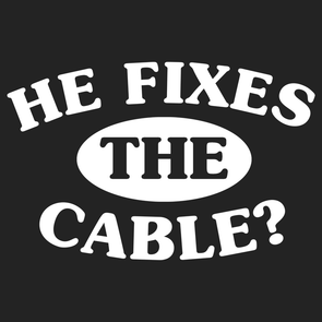 He Fixes The Cable?