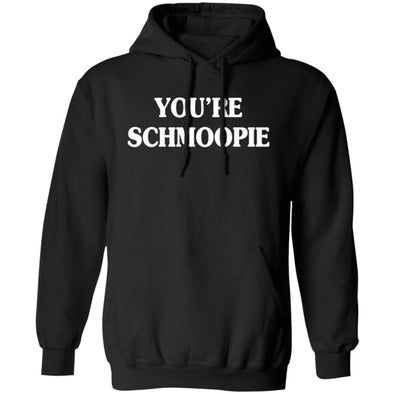 You're Schmoopie Hoodie