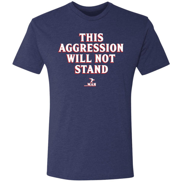 This Aggression Will Not Stand Premium Triblend Tee