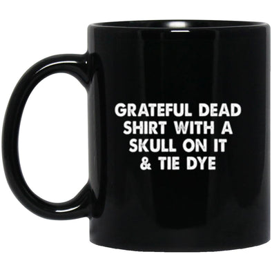 Grateful Dead Shirt Black Mug 11oz (2-sided)