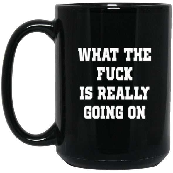 WTF is really going on Black Mug 15oz (2-sided)