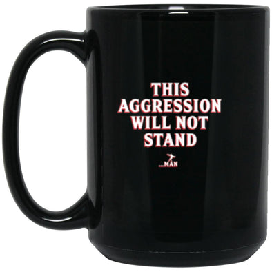 This Aggression Will Not Stand 15oz Black Mug