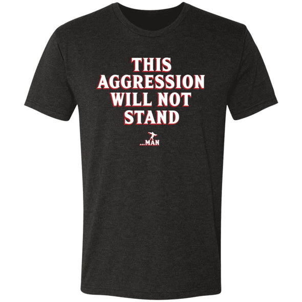 This Aggression Will Not Stand Premium Triblend Tee