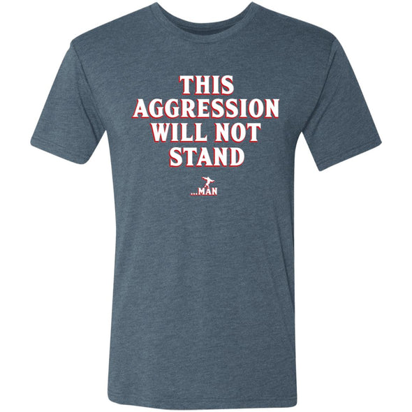 This Aggression Will Not Stand Premium Triblend Tee