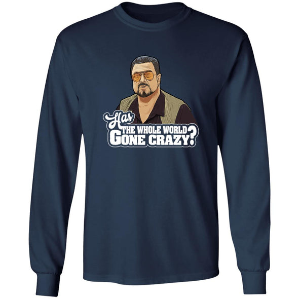 Has The World Gone Crazy? Long Sleeve