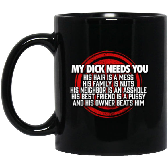 My Dick Needs You Black Mug 11oz (2-sided)