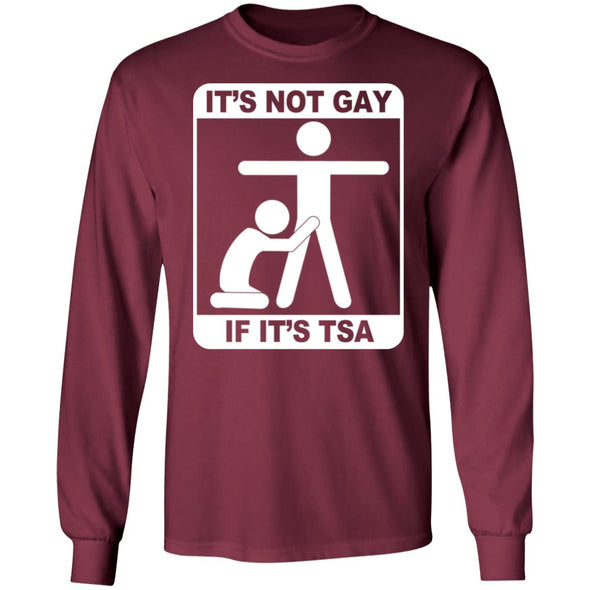 Not Gay If TSA Long Sleeve