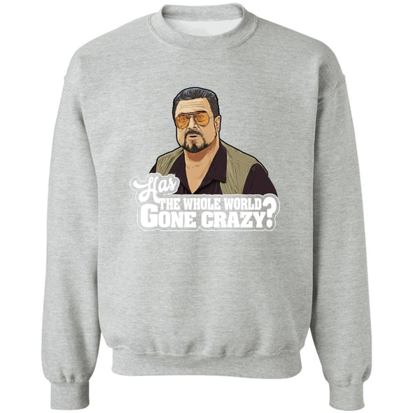 Has The World Gone Crazy? Crewneck Sweatshirt