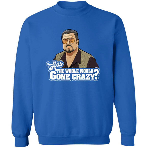 Has The World Gone Crazy? Crewneck Sweatshirt