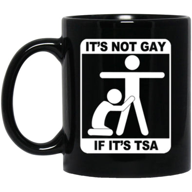 Not Gay If TSA Black Mug 11oz (2-sided)