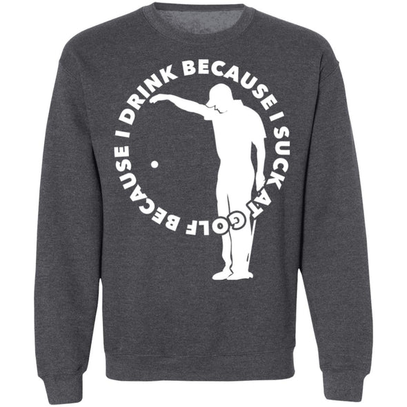 Because Golf Crewneck Sweatshirt