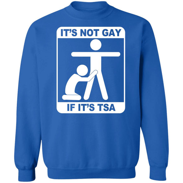 Not Gay If TSA Crewneck Sweatshirt