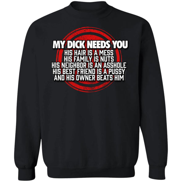 My Dick Needs You Crewneck Sweatshirt