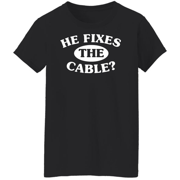He Fixes The Cable? Ladies Cotton Tee