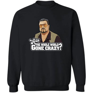 Has The World Gone Crazy? Crewneck Sweatshirt