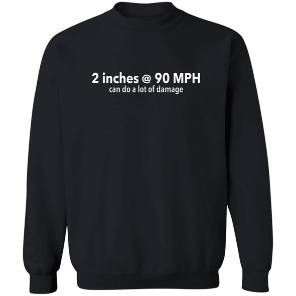 Two Inches at 90 MPH  Crewneck Sweatshirt