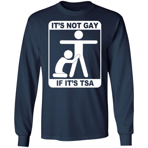 Not Gay If TSA Long Sleeve