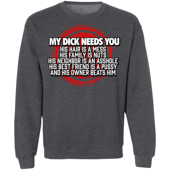 My Dick Needs You Crewneck Sweatshirt