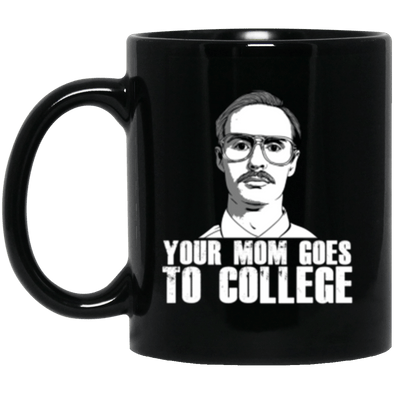 Your Mom Goes to College Black Mug 11oz (2-sided)