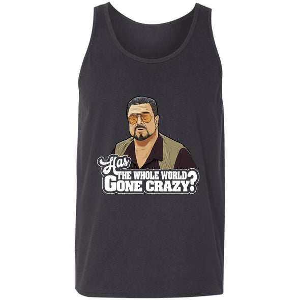Has The World Gone Crazy? Tank Top