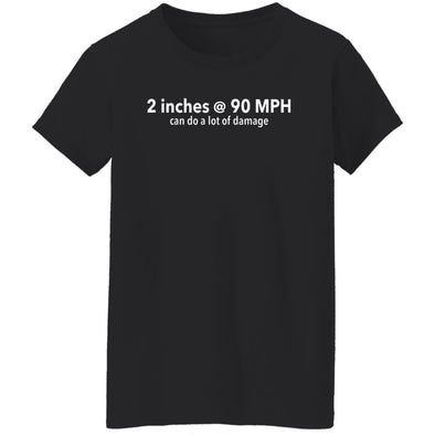 Two Inches at 90 MPH Ladies Cotton Tee