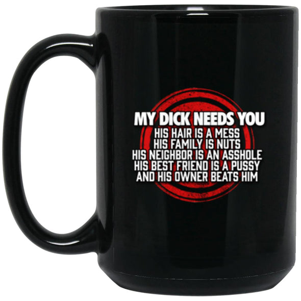 My Dick Needs You Black Mug 15oz (2-sided)