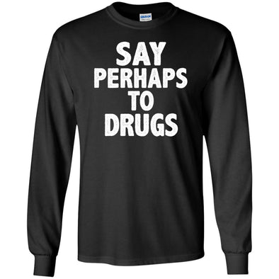 T-Shirts - Perhaps Drugs Long Sleeve