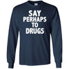 T-Shirts - Perhaps Drugs Long Sleeve