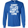 T-Shirts - Sorry I'm Late Long Sleeve